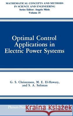 Optimal Control Applications in Electric Power Systems G. S. Christensen M. E. El-Hawary S. a. Soliman 9780306425172 Plenum Publishing Corporation - książka