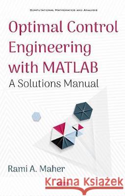 Optimal Control Engineering with MATLAB: A Solutions Manual Rami A Maher 9781536130553 Nova Science Publishers Inc - książka