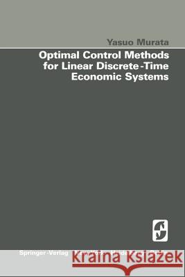 Optimal Control Methods for Linear Discrete-Time Economic Systems Y. Murata 9781461257394 Springer - książka