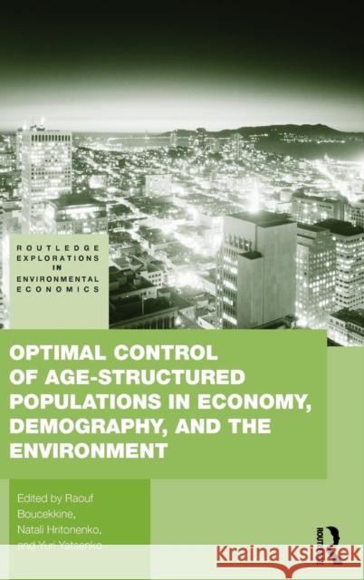 Optimal Control of Age-Structured Populations in Economy, Demography, and the Environment Boucekkine, Raouf 9780415776516 Taylor & Francis - książka