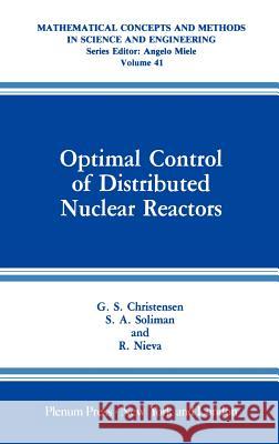 Optimal Control of Distributed Nuclear Reactors G. S. Christensen S. A. Soliman R. Nieva 9780306433054 Springer - książka
