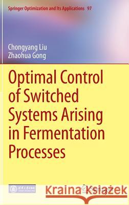 Optimal Control of Switched Systems Arising in Fermentation Processes Chongyang Liu Zhaohua Gong 9783662437926 Springer - książka