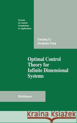 Optimal Control Theory for Infinite Dimensional Systems X. Li Jiongmin Yong Xungjing Li 9780817637224 Birkhauser - książka