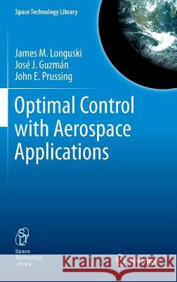 Optimal Control with Aerospace Applications James M Longuski, José J. Guzmán, John E. Prussing 9781461489443 Springer-Verlag New York Inc. - książka