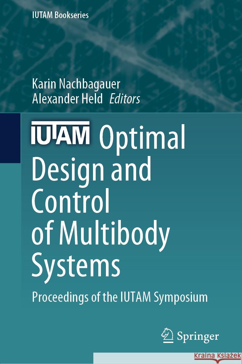 Optimal Design and Control of Multibody Systems: Proceedings of the Iutam Symposium Karin Nachbagauer Alexander Held 9783031499999 Springer - książka