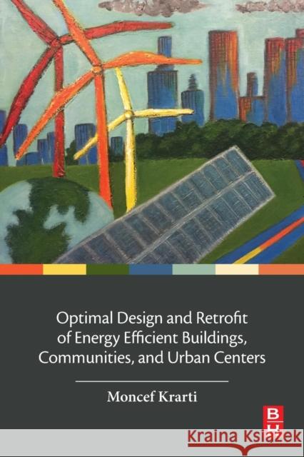 Optimal Design and Retrofit of Energy Efficient Buildings, Communities, and Urban Centers Moncef Krarti 9780128498699 Butterworth-Heinemann - książka