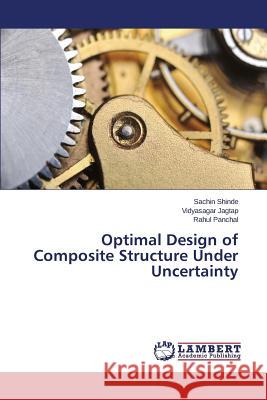 Optimal Design of Composite Structure Under Uncertainty Panchal Rahul                            Jagtap Vidyasagar                        Shinde Sachin 9783659744976 LAP Lambert Academic Publishing - książka