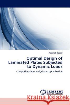 Optimal Design of Laminated Plates Subjected to Dynamic Loads Abdallah Kabeel 9783847332916 LAP Lambert Academic Publishing - książka