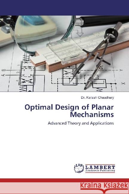 Optimal Design of Planar Mechanisms : Advanced Theory and Applications Chaudhary, Kailash 9786202070201 LAP Lambert Academic Publishing - książka