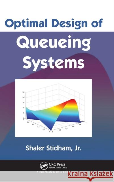 Optimal Design of Queueing Systems Miguel J. Bagajewicz Shaler Stidha Stidham Jr. Stidha 9781584880769 Chapman & Hall/CRC - książka