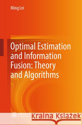Optimal Estimation and Information Fusion: Theory and Algorithms Ming Lei 9789819631728 Springer Nature Switzerland AG - książka
