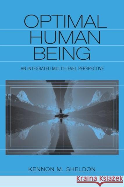 Optimal Human Being: An Integrated Multi-Level Perspective Sheldon, Kennon M. 9780805841886 Lawrence Erlbaum Associates - książka