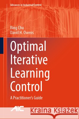Optimal Iterative Learning Control: A Practitioner's Guide Bing Chu David H. Owens 9783031802355 Springer - książka