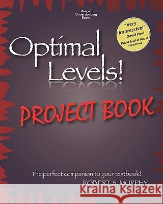 Optimal Levels! PROJECT BOOK: The perfect companion to your textbook! Murphy, Robert S. 9781451557893 Createspace - książka