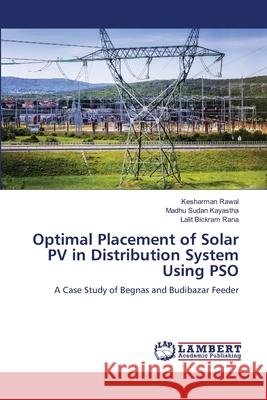 Optimal Placement of Solar PV in Distribution System Using PSO Rawal, Kesharman, Kayastha, Madhu Sudan, Rana, Lalit Bickram 9786208170844 LAP Lambert Academic Publishing - książka