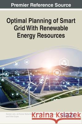 Optimal Planning of Smart Grid With Renewable Energy Resources Naveen Jain Jai Kumar Maherchandani Navneet Kumar Agrawal 9781668440124 Engineering Science Reference - książka
