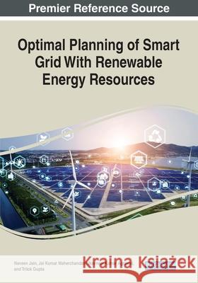 Optimal Planning of Smart Grid With Renewable Energy Resources Naveen Jain Jai Kumar Maherchandani Navneet Kumar Agrawal 9781668440131 Engineering Science Reference - książka