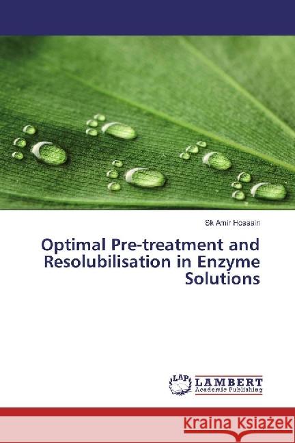 Optimal Pre-treatment and Resolubilisation in Enzyme Solutions Hossain, Sk Amir 9783330019782 LAP Lambert Academic Publishing - książka