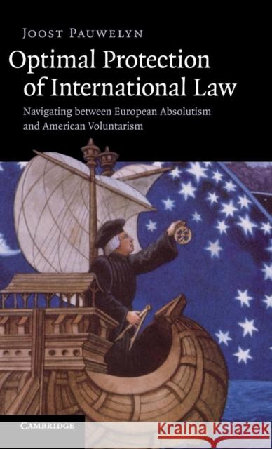 Optimal Protection of International Law: Navigating between European Absolutism and American Voluntarism Joost Pauwelyn (Graduate Institute of International Studies, Geneva) 9780521516822 Cambridge University Press - książka