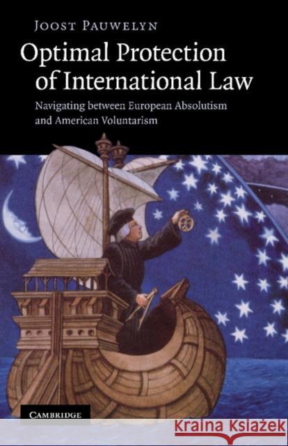 Optimal Protection of International Law: Navigating Between European Absolutism and American Voluntarism Pauwelyn, Joost 9781107406926 Cambridge University Press - książka