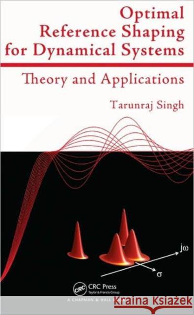 Optimal Reference Shaping for Dynamical Systems: Theory and Applications Singh, Tarunraj 9781439805626 CRC Press - książka