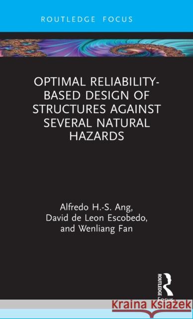 Optimal Reliability-Based Design of Structures Against Several Natural Hazards Alfredo H. Ang David de Leon Escobedo Wenliang Fan 9781032011301 CRC Press - książka