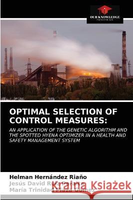 Optimal Selection of Control Measures Helman Hernández Riaño, Jesús David Ruiz Peralta, María Trinidad Plaza Gómez 9786203336344 Our Knowledge Publishing - książka