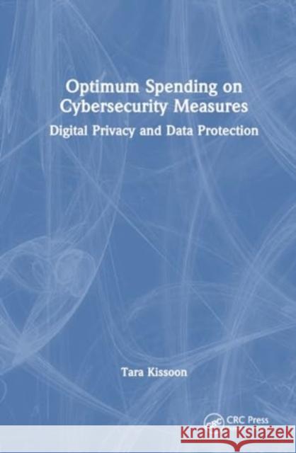 Optimal Spending on Cybersecurity Measures: Digital Privacy and Data Protection Tara Kissoon 9781032802473 CRC Press - książka