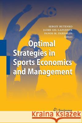 Optimal Strategies in Sports Economics and Management Sergiy Butenko (Texas A&M University, Co Jaime Gil-Lafuente Panos M Pardalos 9783642441202 Springer - książka