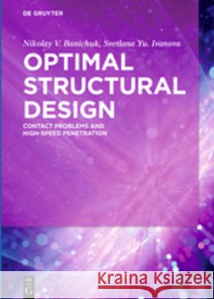 Optimal Structural Design: Contact Problems and High-Speed Penetration Nikolay V. Banichuk, Svetlana Yu. Ivanova 9783110530803 De Gruyter - książka