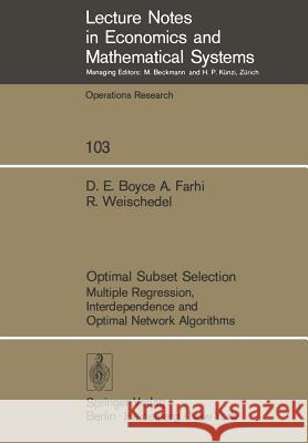 Optimal Subset Selection: Multiple Regression, Interdependence and Optimal Network Algorithms David Boyce, A. Farhi, Ralph M. Weischedel 9783540069577 Springer-Verlag Berlin and Heidelberg GmbH &  - książka