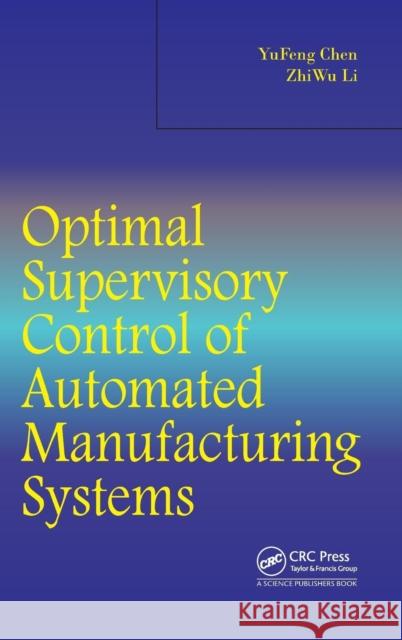 Optimal Supervisory Control of Automated Manufacturing Systems Yufeng Chen Zhiwu Li  9781466577534 CRC Press Inc - książka