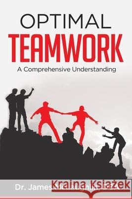 Optimal Teamwork: A Comprehensive Understanding James McLaughlin 9781636490939 James McLaughlin, Jr. - książka