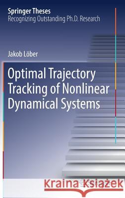 Optimal Trajectory Tracking of Nonlinear Dynamical Systems Jakob Lober 9783319465739 Springer - książka