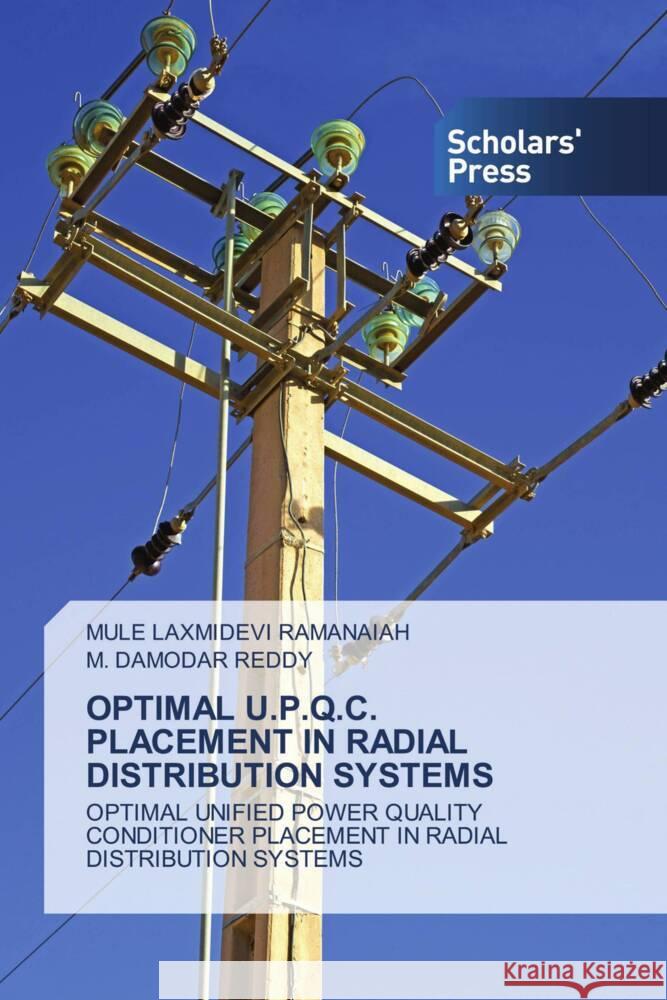 Optimal U.P.Q.C. Placement in Radial Distribution Systems Mule Laxmidevi Ramanaiah M. Damodar Reddy 9786206768944 Scholars' Press - książka