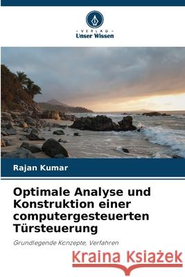 Optimale Analyse und Konstruktion einer computergesteuerten T?rsteuerung Rajan Kumar 9786207692088 Verlag Unser Wissen - książka