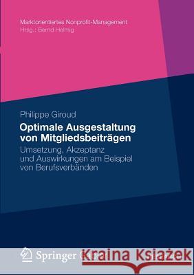 Optimale Ausgestaltung Von Mitgliedsbeiträgen: Umsetzung, Akzeptanz Und Auswirkungen Am Beispiel Von Berufsverbänden Giroud, Philippe 9783834942418 Gabler Verlag - książka