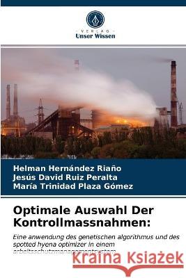 Optimale Auswahl Der Kontrollmassnahmen Helman Hernández Riaño, Jesús David Ruiz Peralta, María Trinidad Plaza Gómez 9786203336337 Verlag Unser Wissen - książka