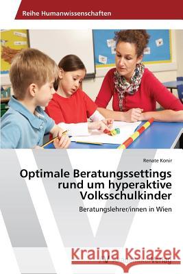 Optimale Beratungssettings Rund Um Hyperaktive Volksschulkinder Konir Renate 9783639489590 AV Akademikerverlag - książka