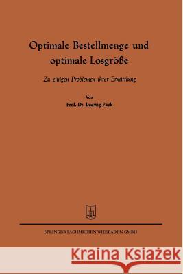 Optimale Bestellmenge Und Optimale Losgröße: Zu Einigen Problemen Ihrer Ermittlung Pack, Ludwig 9783663125785 Springer - książka