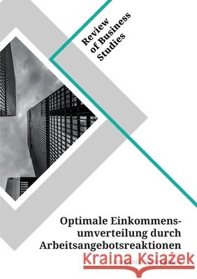 Optimale Einkommensumverteilung durch Arbeitsangebotsreaktionen Sharykhina, Anastasiia 9783346153982 Grin Verlag - książka