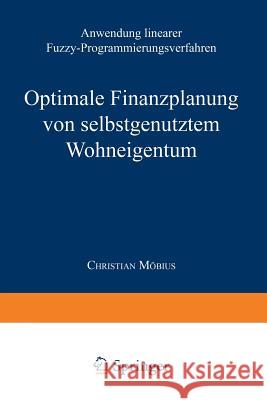 Optimale Finanzplanung Von Selbstgenutztem Wohneigentum: Anwendung Linearer Fuzzy-Programmierungsverfahren Christian Mobius 9783824464838 Deutscher Universitatsverlag - książka