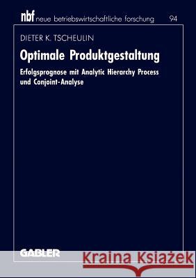 Optimale Produktgestaltung: Erfolgsprognose mit Analytic Hierarchy Process und Conjoint-Analyse Dieter K. Tscheulin 9783409134460 Gabler - książka