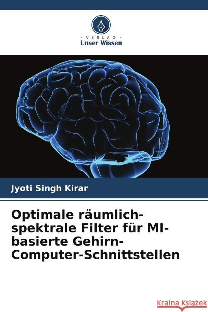 Optimale r?umlich-spektrale Filter f?r MI-basierte Gehirn-Computer-Schnittstellen Jyoti Singh Kirar 9786207048427 Verlag Unser Wissen - książka