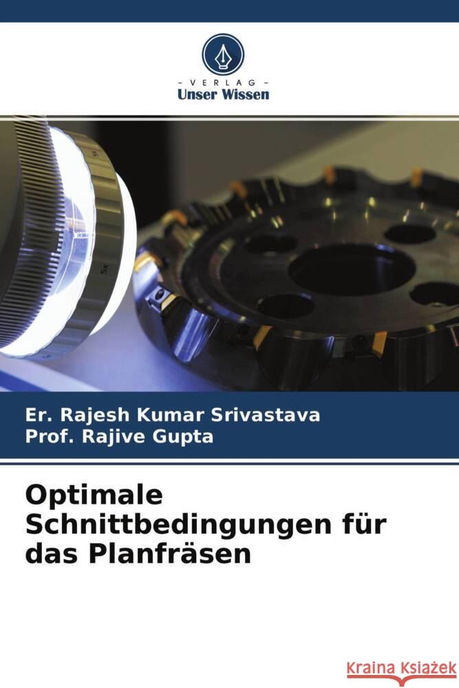 Optimale Schnittbedingungen für das Planfräsen Srivastava, Er. Rajesh Kumar, Gupta, Rajive 9786204388779 Verlag Unser Wissen - książka