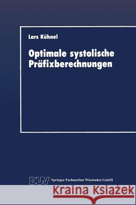 Optimale Systolische Präfixberechnungen: Ein Praxisrelevanter Beitrag Zum Entwurf Effizienter Paralleler Algorithmen Kühnel, Lars 9783824420346 Springer - książka