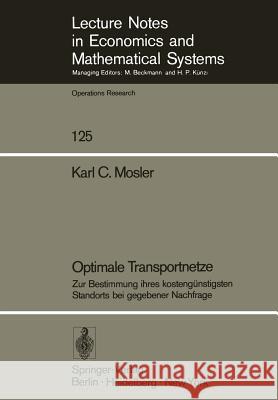 Optimale Transportnetze: Zur Bestimmung Ihres Kostengünstigsten Standorts Bei Gegebener Nachfrage Mosler, K. C. 9783540076902 Not Avail - książka