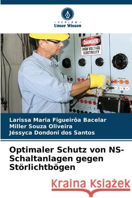 Optimaler Schutz von NS-Schaltanlagen gegen St?rlichtb?gen Larissa Maria Figueir? Miller Souz J?ssyca Dondon 9786207883905 Verlag Unser Wissen - książka