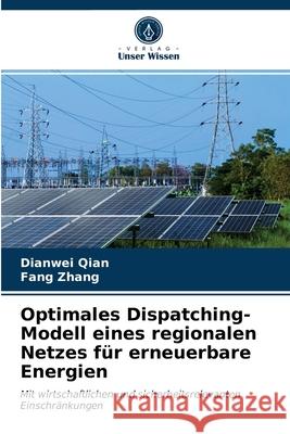 Optimales Dispatching-Modell eines regionalen Netzes für erneuerbare Energien Qian, Dianwei, Zhang, Fang 9786203283242 Verlag Unser Wissen - książka