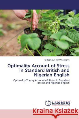 Optimality Account of Stress in Standard British and Nigerian English : Optimality Theory Account of Stress in Standard British and Nigerian English Omachonu, Gideon Sunday 9783847300878 LAP Lambert Academic Publishing - książka